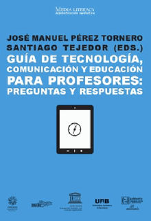 Gua de tecnologa, comunicacin y educacin para profesores: Preguntas y respuestas.  Santiago Tejedor Calvo