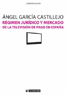 Rgimen jurdico y mercado de la televisin de pago en Espaa.  ngel Garca Castillejo