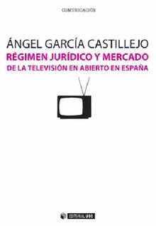 Rgimen jurdico y mercado de la televisin en abierto en Espaa.  ngel Garca Castillejo