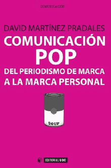 Comunicacin pop: del periodismo de marca a la marca personal.  David Martnez Pradales