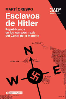 Esclavos de Hitler. Republicanos en los campos nazis del Canal de la Mancha.  Mart Crespo Sala