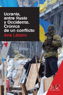 Ucrania, entre Rusia y Occidente. Crnica de un conflicto.  Ana Lzaro Bosch