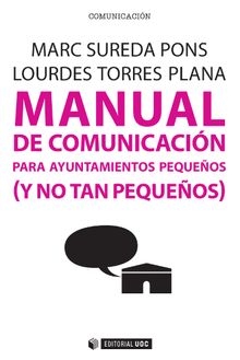 Manual de comunicacin para ayuntamientos pequeos (y no tan pequeos).   Marc; Torres Plana Sureda Pons