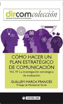 Cmo hacer un plan estratgico de comunicacin Vol. IV.   Guillem Marca Francs