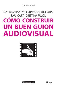 Cmo construir un buen guion audiovisual.  Cristina Pujol Ozonas