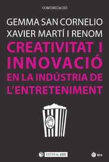 Creativitat i innovacien la indstria de l'entreteniment.   Gemma San Cornelio Esquerdo