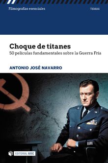 Choque de titanes. 50 pelculas fundamentales sobre la Guerra Fra.   Antonio Jos Navarro