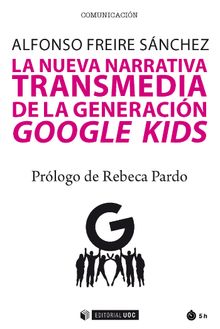 La nueva narrativa transmedia de la generacin Google Kids.   Alfonso Freire Snchez