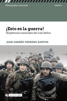 Esto es la guerra! 50 pelculas esenciales del cine blico.   Juan Andrs Pedrero Santos