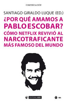 Por quamamos a Pablo Escobar? Cmo Netflix revivial narcotraficante ms famoso del mundo.  Santiago Giraldo Luque