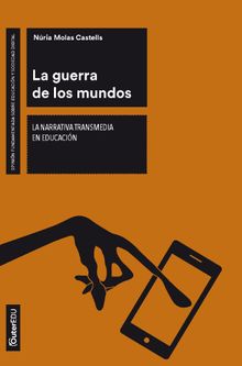 La guerra de los mundos. La narrativa transmedia en educacin.   Nria Molas Castells