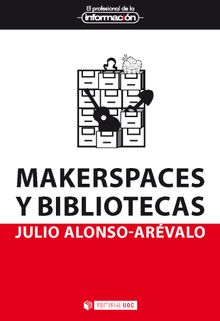 Makerspaces y bibliotecas.   Julio Alonso Arvalo