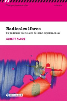 Radicales libres. 50 pelculas esenciales del cine experimental.   Albert Alcoz