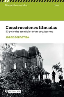 Construcciones filmadas. 50 pelculas esenciales sobre arquitectura.  Jorge Gorostiza Lpez