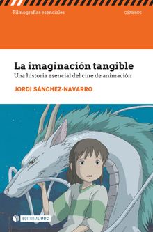 La imaginacin tangible. Una historia esencial del cine de animacin.  Jordi Snchez-Navarro