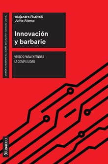 Innovacin y barbarie.  Alejandro Piscitelli