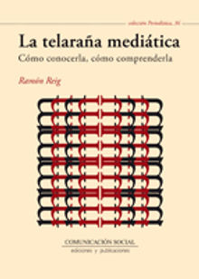 La telaraa meditica. Cmo conocerla, cmo comprenderla.  Ramn Reig Garca