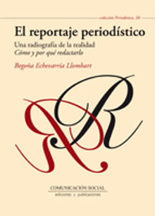 El reportaje periodstico: una radiografa de la realidad.  Begoa Echevarra Llombart