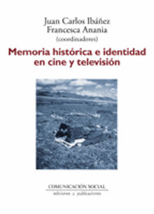 Memoria histrica e identidad en cine y televisin.  Juan Carlos Ibez