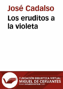 Los eruditos a la violeta.  Jos Cadalso