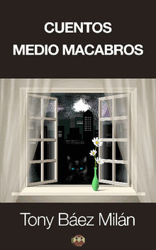 Cuentos medio macabros.  Tony Bez Miln