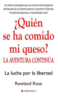 Quin se ha comido mi queso? La aventura continua.  Rowland Rose