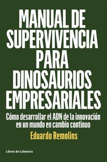 Manual de supervivencia para dinosaurios empresariales.  Eduardo Remolins