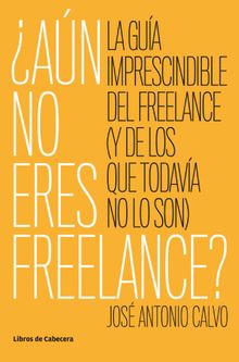 An no eres freelance?.  Jos Antonio Calvo Martnez