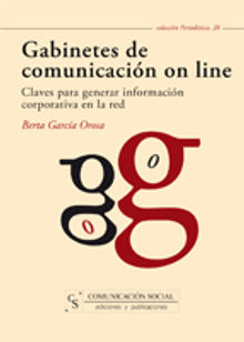 Gabinetes de comunicación on line: claves para generar información corporativa en la red.  Berta García Orosa