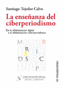 La enseanza del ciberperiodismo.  Santiago Tejedor Calvo