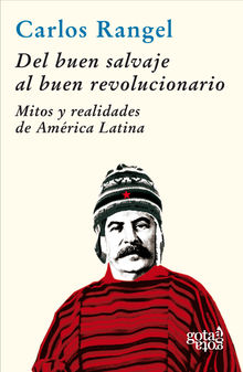 Del buen salvaje al buen revolucionario.  Carlos Rangel