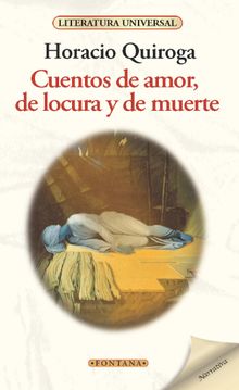 Cuentos de amor, de locura y de muerte.   Horacio Quiroga