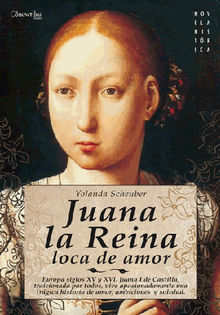 Juana la Reina, loca de amor.  Yolanda Scheuber