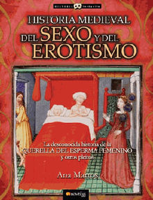 Historia medieval del sexo y del erotismo.  Ana Martos Rubio