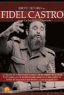 Breve historia de Fidel Castro.  Juan Carlos Rivera Quintana