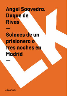 Solaces de un prisionero o tres noches en Madrid.  Duque de Rivas de Saavedra