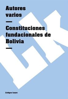 Constituciones fundacionales de Bolivia.  Autores varios