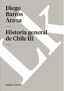 Historia general de Chile III.  Barros Arana