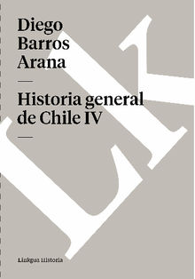 Historia general de Chile IV.  Barros Arana