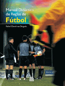 Manual didctico de reglas de ftbol (Color).  Rafael Clavellinas Delgado