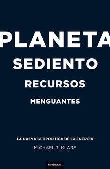 Planeta sediento, recursos menguantes.  Michael T. Klare