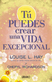 Tpuedes crear una vida excepcional.  Louise Hay