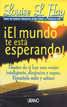 El mundo te estesperando.  Louise Hay