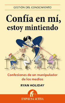 Confa en m, estoy mintiendo.  Ryan Holiday