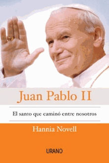 Juan Pablo II, el santo que caminentre nosotros.  Hannia Novell