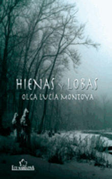 Hienas y Lobas.  Olga Luca Montoya Laverde