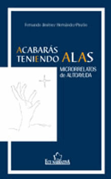 Acabars teniendo alas. Microrrelatos de Autoayuda.  Fernando Jimnez Hernndez-Pinzn