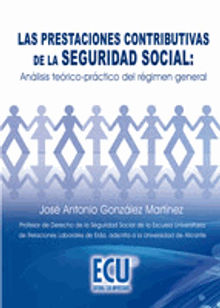 Las prestaciones contributivas de la seguridad social: Anlisis terico-prctico del rgimen general.  Jos Antonio Gonzlez Martnez