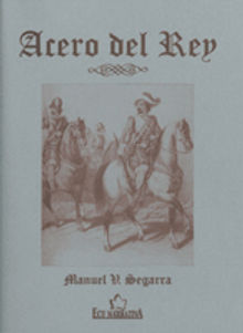 Acero del rey.  Manuel V. Segarra Berenguer