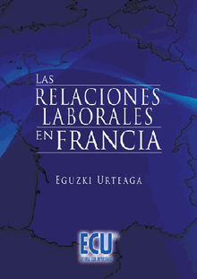 Las relaciones laborales en Francia.  Eguzki Urteaga